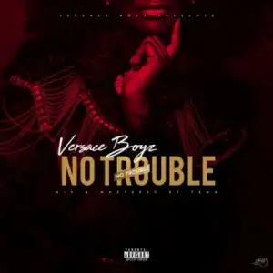 Versace Boyz - No Trouble